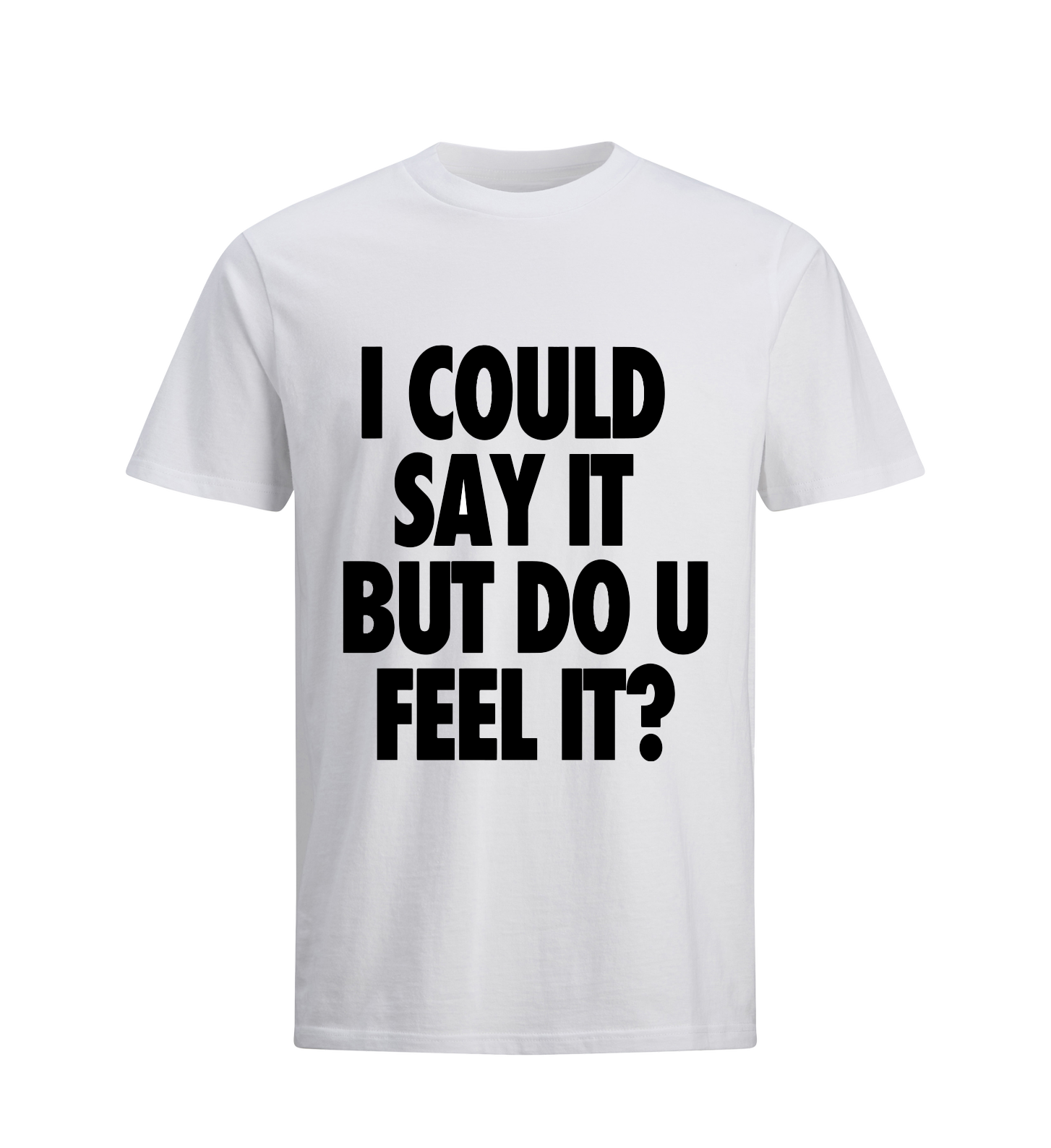 "I could say it but do you feel it?" Tee