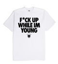 "F*ck Up While I'm Young" Tee