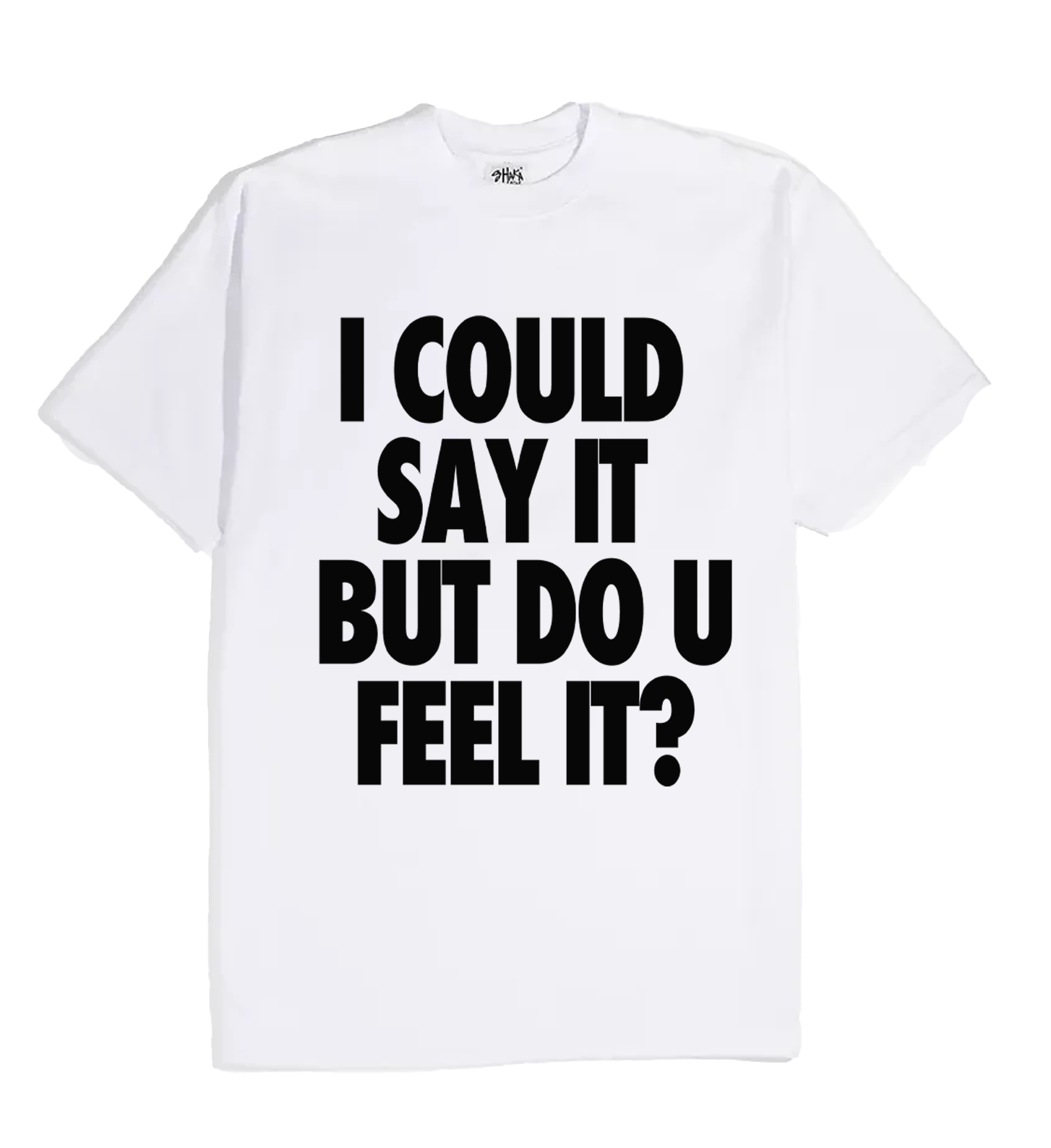 "I could say it but do you feel it?" Tee